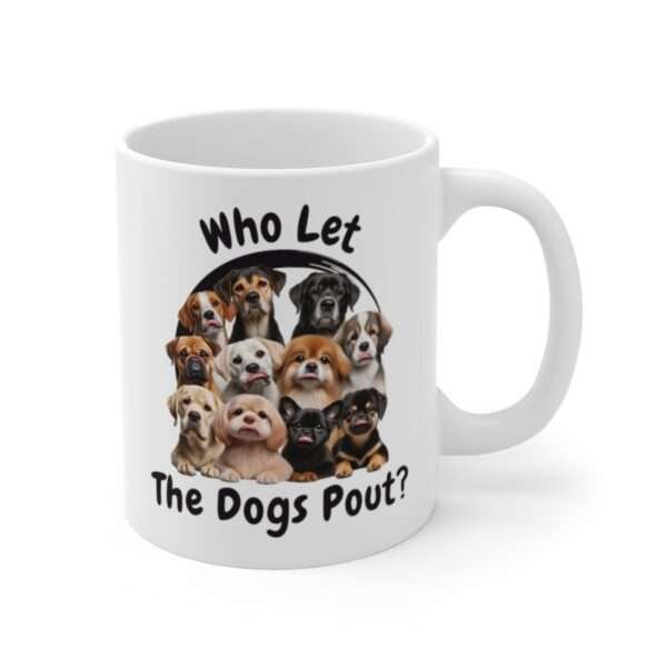 A white mug featuring an image of several dogs pouting. The text reads "Who Let The Dogs Pout?"
