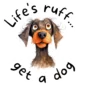 'Life's Ruff - Get a dog' sticker